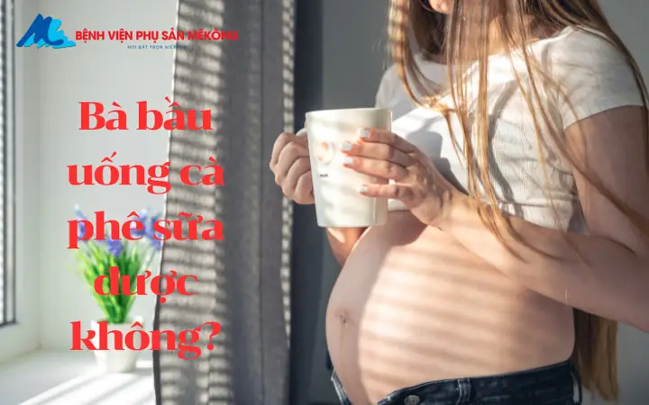Bà bầu uống cà phê sữa được không?